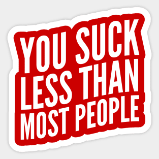 You Suck Less Than Most People (White Art) Sticker